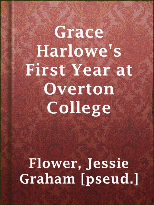 Title details for Grace Harlowe's First Year at Overton College by Jessie Graham [pseud.] Flower - Available
